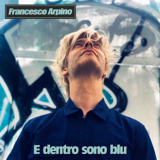 Francesco Arpino - E dentro sono blu (Radio Date: 01-01-2021)