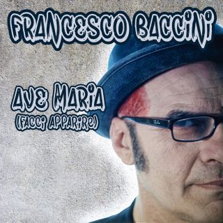Francesco Baccini - Ave Maria (feat. Zero Plastica) (Facci apparire) (Radio Date: 06-02-2017)