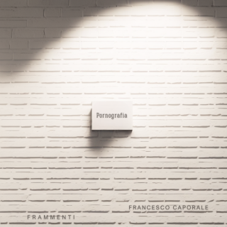 Francesco Caporale & Frammenti - Pornografia (Radio Date: 22-05-2023)