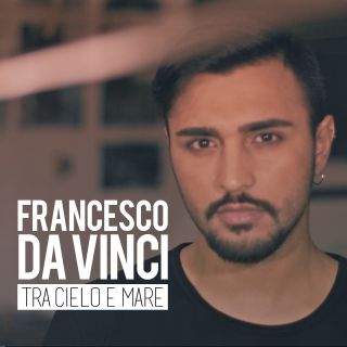 Francesco Da Vinci - Tra cielo e mare (Radio Date: 03-06-2016)