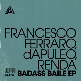 Francesco Ferraro, dAPULEO, Renda - Badass Baile EP (Radio Date: 08-04-2024)