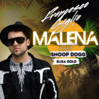 Francesco Giglio - Malena (feat. Snoop Dogg & Elisa Gold) (Radio Date: 24-06-2022)