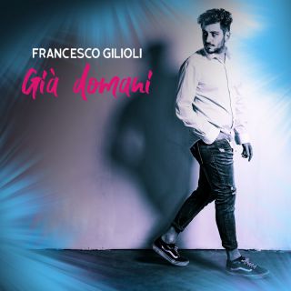 Francesco Gilioli - Già Domani (Radio Date: 18-03-2022)