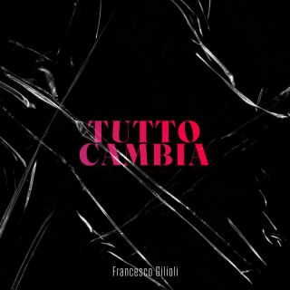 Francesco Gilioli - Tutto Cambia (Radio Date: 04-08-2023)