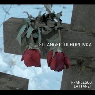 FRANCESCO LATTANZI - Gli angeli di Horlivka (Radio Date: 11-01-2023)