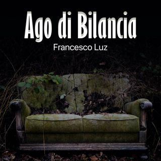 Francesco Luz - Ago Di Bilancia (Radio Date: 29-01-2021)