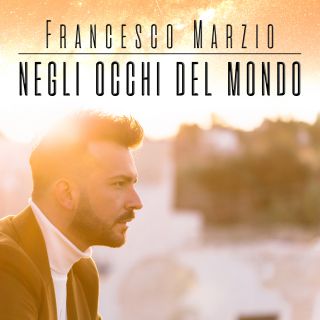 Francesco Marzio - Negli Occhi Del Mondo (Radio Date: 23-04-2021)