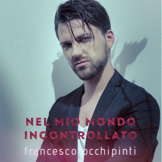 Francesco Occhipinti - Nel Mio Mondo Incontrollato (Radio Date: 05-02-2021)
