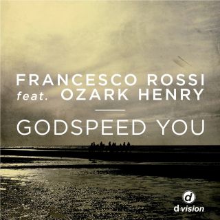 Francesco Rossi Feat. Ozark Henry - Godspeed You (Rivaz Rework Edit)