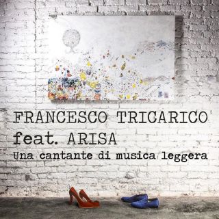 Francesco Tricarico - Una cantante di musica leggera (feat. Arisa) (Radio Date: 11-11-2016)