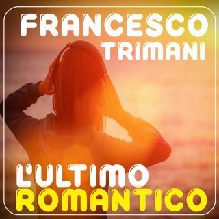 Francesco Trimani - L'ultimo romantico (Radio Date: 09-07-2021)
