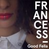 FRANCESS - Good Fella