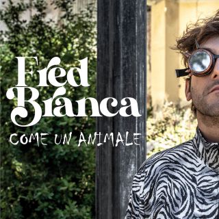 Fred Branca - Come Un Animale (Radio Date: 24-09-2021)