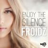 FROIDZ - Enjoy the Silence