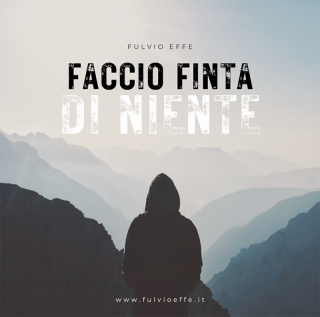 Fulvio Effe - Faccio finta di niente (Radio Date: 05-03-2023)