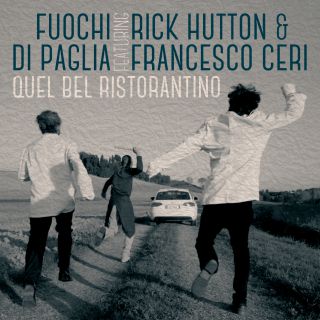 Fuochi Di Paglia - Quel bel ristorantino (feat. Rick Hutton & Francesco Ceri) (Radio Date: 08-01-2018)