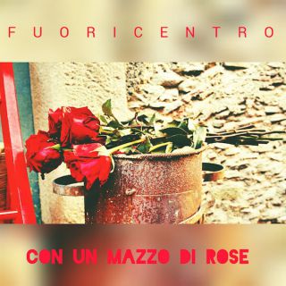 Fuoricentro - Con Un Mazzo Di Rose (Radio Date: 09-11-2021)