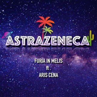 Furia In Melis - Astrazeneca (feat. Aris Cena) (Radio Date: 17-05-2021)