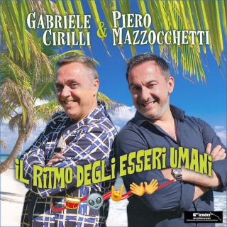 Gabriele Cirilli & Piero Mazzocchetti - Il Ritmo Degli Esseri Umani (Radio Date: 03-06-2021)