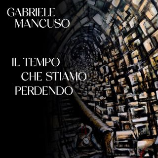 Gabriele Mancuso - Il Tempo Che Stiamo Perdendo (Radio Date: 18-02-2022)