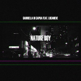Gabriella Di Capua - Nature Boy (feat. Lucaneve) (Radio Date: 28-02-2020)