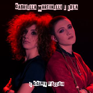 Gabriella Martinelli & Lula - Il gigante d'acciaio (Radio Date: 24-01-2020)