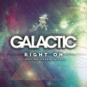 Galactic - Right On (feat. Ms. Charm Taylor) (Radio Date: 09-06-2015)