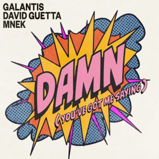 damn (you've got me saying) Galantis, David Guetta & MNEK