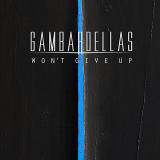 Gambardellas - Won't Give Up (Radio Date: 11-04-2017)