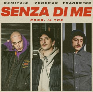 Gemitaiz, Venerus & Franco 126 - Senza di me (Radio Date: 04-01-2019)