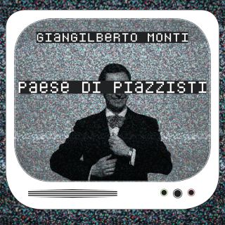 Paese di piazzisti (feat. Ottavia Marini), di Giangilberto Monti