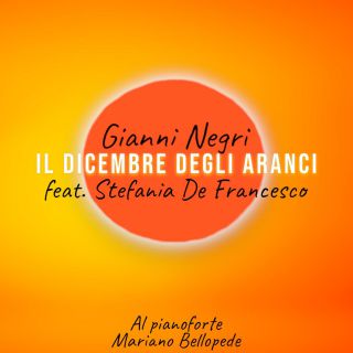 Gianni Negri - Il dicembre degli aranci (feat. Stefania De Francesco & Mariano Bellopede) (Radio Date: 19-01-2024)