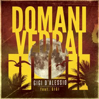 Gigi D'alessio - Domani vedrai (feat. Gigi) (Radio Date: 12-07-2019)