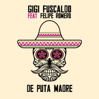 Gigi Fuscaldo - De Puta Madre (feat. Felipe Romero) (Radio Date: 02-06-2017)
