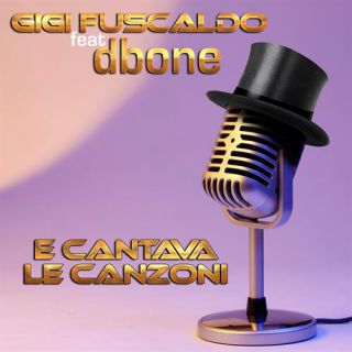 Gigi Fuscaldo - E Cantava Le Canzoni (feat. Dbone) (Radio Date: 09-07-2021)