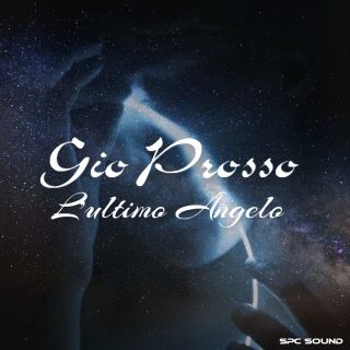 Gio Prosso - L'ultimo Angelo (Radio Date: 05-06-2020)