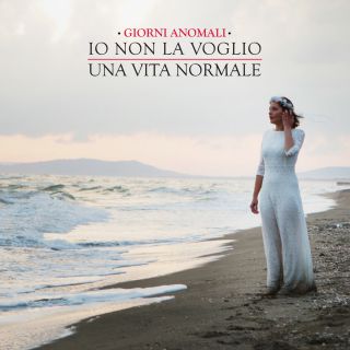 Giorni Anomali - Io Non La Voglio Una Vita Normale (Radio Date: 15-05-2015)