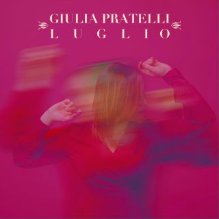 Giulia Pratelli - Luglio (Radio Date: 23-04-2021)