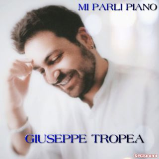 Giuseppe Tropea - Mi Parli Piano (Radio Date: 22-06-2020)