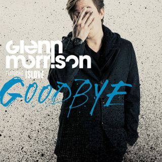 Glenn Morrison - Goodbye (feat. Islove) (Radio Date: 06-06-2014)