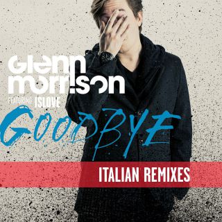 Glenn Morrison - Goodbye (feat. Islove) (Italian Remixes)