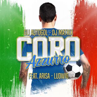 Gli Autogol, Dj Matrix & Ludwig - Coro Azzurro (feat. Arisa) (Radio Date: 28-05-2021)