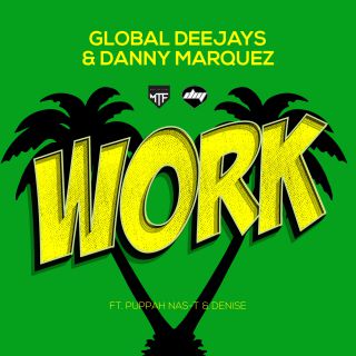 Global Deejays & Danny Marquez - Work (feat. Puppah Nas-T & Denise) (Radio Date: 08-04-2016)