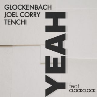 Glockenbach, Joel Corry, Tenchi - YEAH (feat. ClockClock) (Radio Date: 24-02-2023)