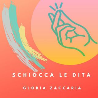 Gloria Zaccaria - Schiocca Le Dita (Radio Date: 07-06-2019)