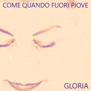 Gloria - Come Quando Fuori Piove (Radio Date: 04-09-2020)