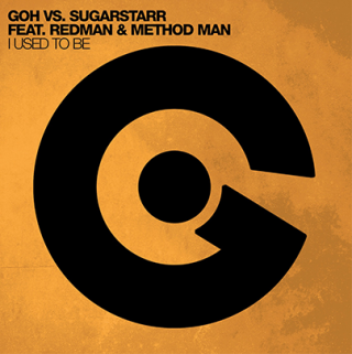 Goh Vs. Sugarstarr - I Used to Be (feat. Redman & Method Man) (Radio Date: 17-10-2014)