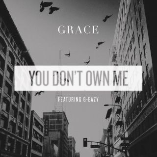 Grace - You Don't Own Me (feat. G-Eazy) (Radio Date: 23-09-2016)