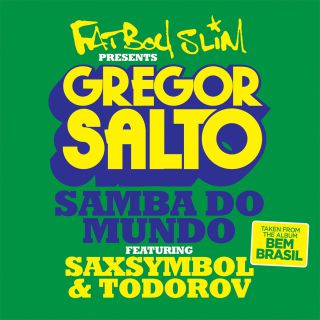 Gregor Salto - Samba Do Mundo (Fatboy Slim Presents Gregor Salto) (feat. Saxsymbol & Todorov) (Radio Date: 13-06-2014)