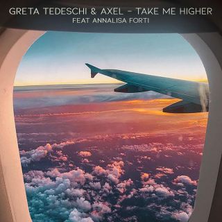 Greta Tedeschi & Axel - Take Me Higher (feat. Annalisa Forti) (Radio Date: 26-07-2019)
